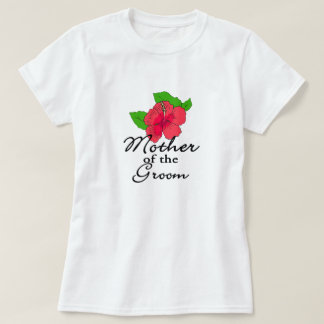 Hibiscus Tropical Mother of the Groom T-Shirt