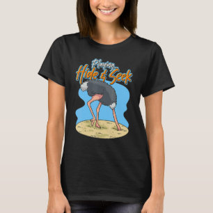 Hide And Seek Ostrich Head In Sand Ostrich T-Shirt
