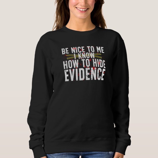 Hide Evidence Forensic Scientist Forensic Science  Sweatshirt (Front)