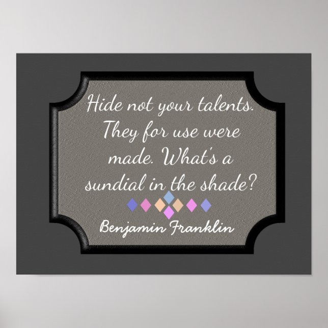Hide Not Your Talents -- Benjamin Franklin quote Poster (Front)