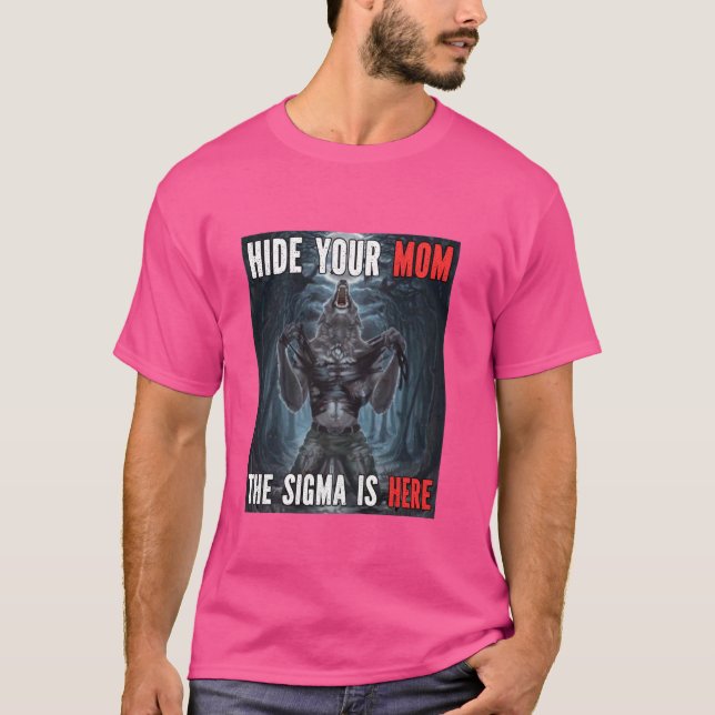 Hide Your Mum Sigma Funny Alpha Werewolf Wolf Meme T-Shirt (Front)