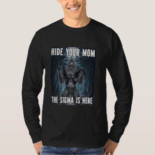 Hide Your Mum Sigma Funny Alpha Werewolf Wolf Meme T-Shirt