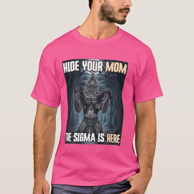 Hide Your Mum Sigma Funny Alpha Werewolf Wolf Meme T-Shirt (Front)