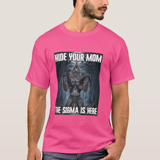 Hide Your Mum Sigma Funny Alpha Werewolf Wolf Meme T-Shirt (Front)