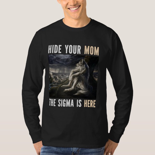 Hide Your Mum Sigma Is Here Funny Alpha Werewolf W T-Shirt (Front)