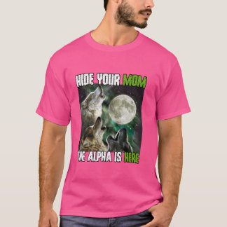 Hide Your Mum The Alpha Is Here Funny Werewolf Wol T-Shirt