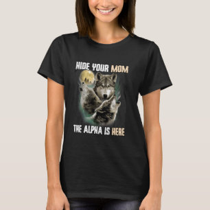 Hide Your Mum The Alpha Is Here Funny Werewolf Wol T-Shirt