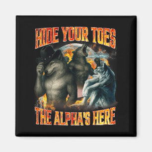 Hide Your Toes The Alpha's Here Funny Alpha Wolf M Magnet