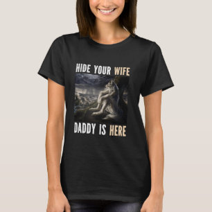 Hide Your Wife Daddy Is Here Funny Alpha Werewolf  T-Shirt
