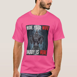 Hide Your Wife Daddy Is Here Funny Alpha Werewolf T-Shirt