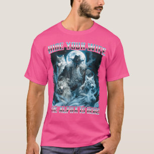 Hide Your Wife The Alpha Is Here Alpha Wolf T-Shirt