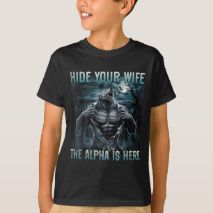 Hide Your Wife The Alpha Is Here Funny Alpha Wolf T-Shirt