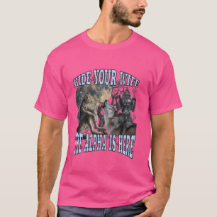 Hide Your Wife The Alpha Is Here Funny Werewolf Wo T-Shirt