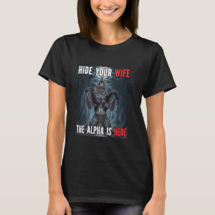 Hide Your Wife The Alpha Is Here Funny Werewolf Wo T-Shirt