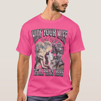 Hide Your Wife The Alpha Is Here Funny Werewolf Wo T-Shirt
