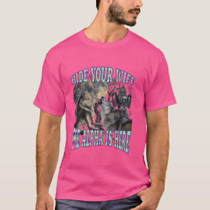 Hide Your Wife The Alpha Is Here Funny Werewolf Wo T-Shirt