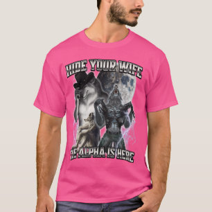 Hide Your Wife The Alpha Is Here T-Shirt
