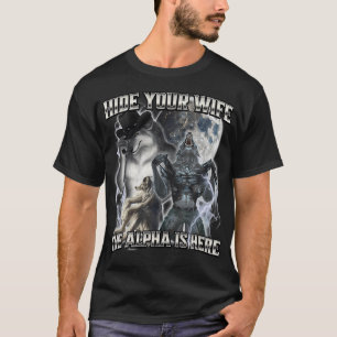 Hide Your Wife The Alpha Is Here T-Shirt