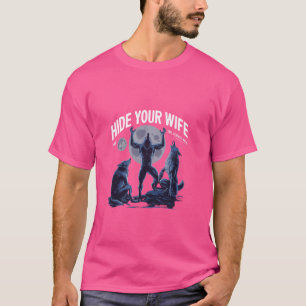 Hide Your Wife The Alpha's Here Funny Bootleg Were T-Shirt