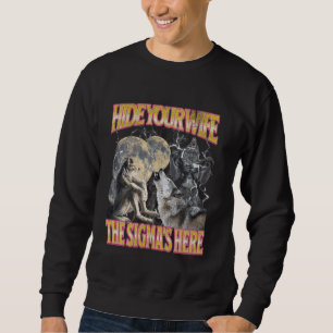 Hide Your Wife The Sigma Is Here Funny Werewolf Wo Sweatshirt