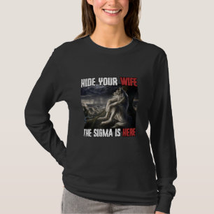 Hide Your Wife The Sigma Is Here Funny Werewolf Wo T-Shirt