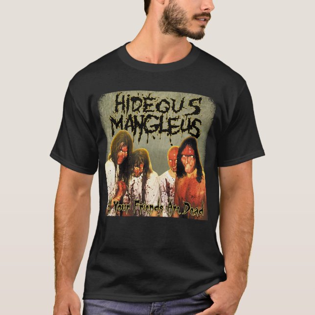 Hideous Mangleus - All Your Friends are Dead shirt (Front)