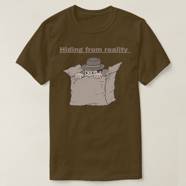 Hiding from reality  T-Shirt (Design Front)