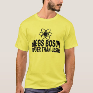 Higgs Boson bigger than Jesus t-shirts