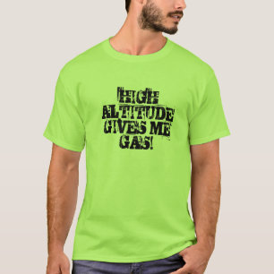 HIGH ALTITUDE GIVES ME GAS! T-Shirt
