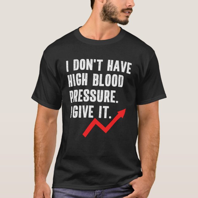 High Blood Pressure Hypertension Quote Saying T-Shirt (Front)