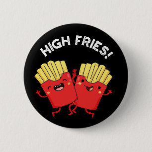 High Fries Funny Friend Pun Dark BG 6 Cm Round Badge