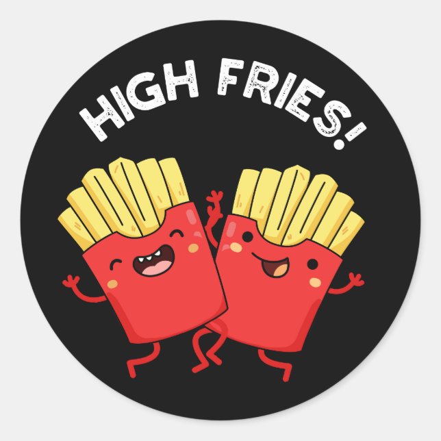 High Fries Funny Friend Pun Dark BG Classic Round Sticker (Front)