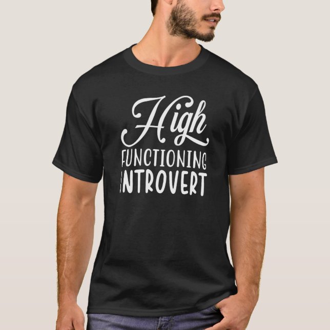 High Functioning Introvert   for Men & Women T-Shirt (Front)