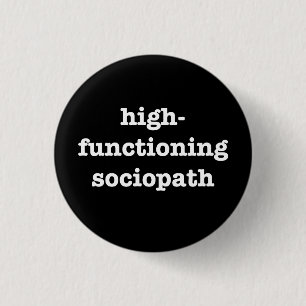 “HIGH-FUNCTIONING SOCIOPATH” 1.25-inch 3 Cm Round Badge