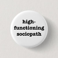 “HIGH-FUNCTIONING SOCIOPATH” 1.25-inch