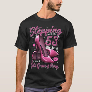 High Heels Stepping Into My 53rd Birthday 53 and F T-Shirt