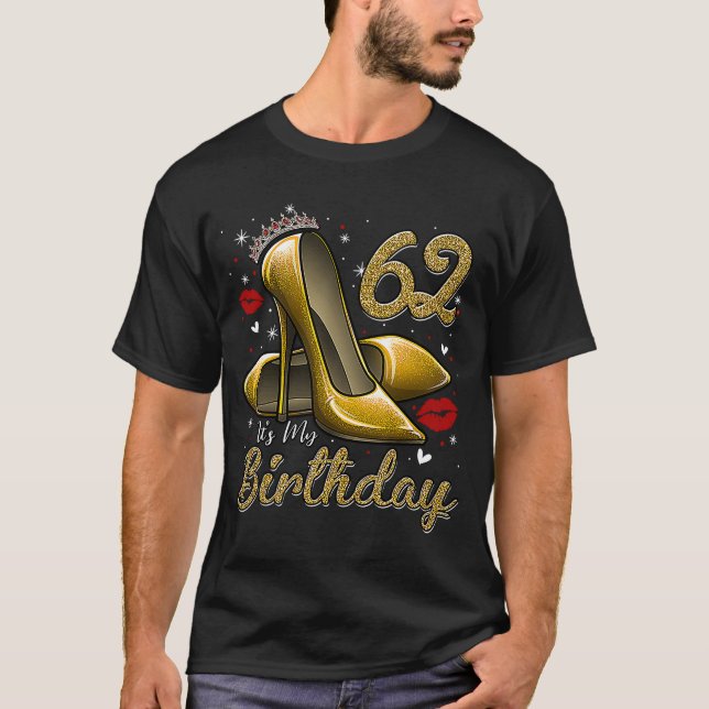 High Heels Stepping Into My 62nd Birthday 62 and F T-Shirt (Front)