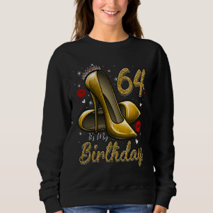 High Heels Stepping Into My 64th Birthday 64 and F Sweatshirt
