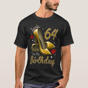 High Heels Stepping Into My 64th Birthday 64 and F T-Shirt