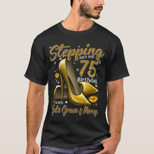 High Heels Stepping Into My 75th Birthday 75 and F T-Shirt