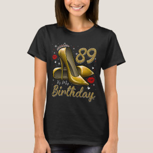 High Heels Stepping Into My 89th Birthday 89 and F T-Shirt