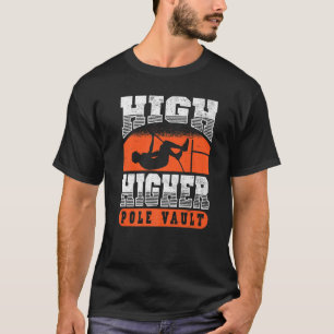 High Higher Pole Vault Vaulting Track And Field Va T-Shirt