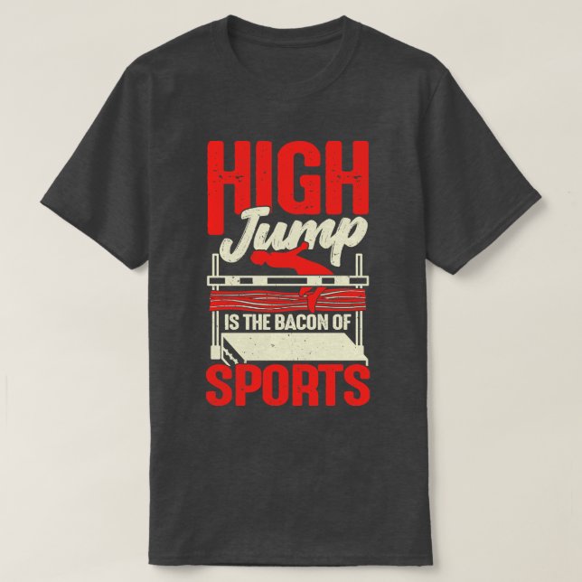 High Jump Is The Bacon Of Sports High Jumper Gift T-Shirt (Design Front)