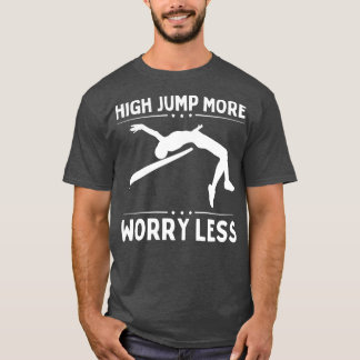 High Jump More Worry Less T-Shirt