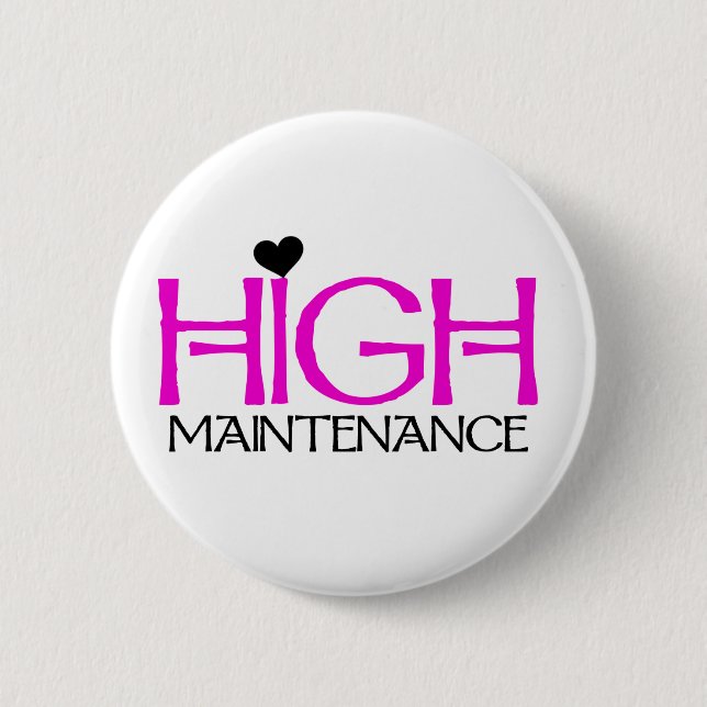 High Maintenance 6 Cm Round Badge (Front)