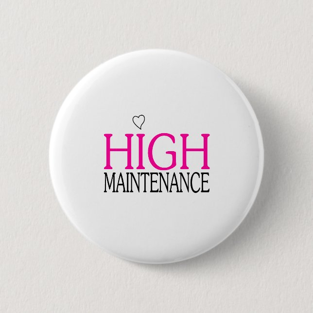 High Maintenance 6 Cm Round Badge (Front)