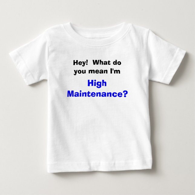 High Maintenance Baby T-Shirt (Front)