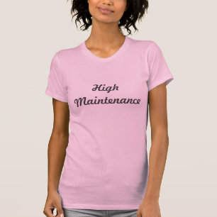 High Maintenance T-Shirt