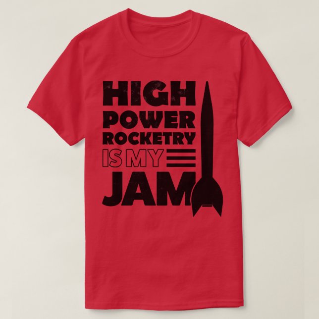 High Power Rocketry Is My Jam 2  T-Shirt (Design Front)