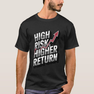 High Risk Higher Return Financial Success T-Shirt